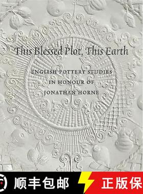 【3-4周达】This Blessed Plot, This Earth: English Pottery Studies in Honour of Jonathan Horne [9781907372094]