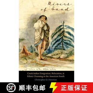 【3-4周达】Rivers of Sand: Creek Indian Emigration, Relocation, and Ethnic Cleansing in the American ... [9780803273924]
