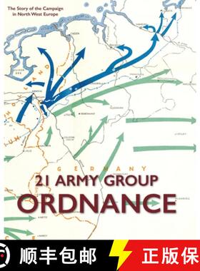 【3-4周达】21 ARMY GROUP ORDNANCE: The Story of the Campaign in North West Europe [9781474538053]