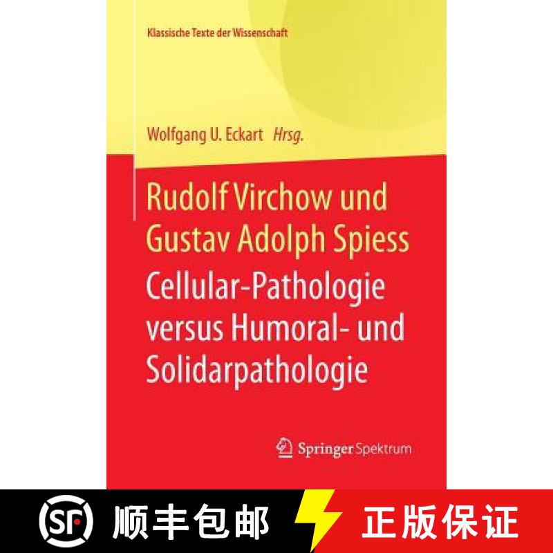 【3-4周达】Rudolf Virchow und Gustav Adolph Spiess : Cellular-Pathologie versus Humoral- und Solidarp... [9783642416804]