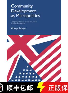 【2-3周达】Community Development as Micropolitics: Comparing Theories, Policies and Politics in Ameri... [9781447313175]