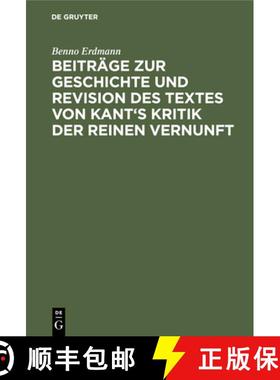 预订 Beiträge zur Geschichte und Revision des Textes von Kant's Kritik der reinen Vernunft [9783111238869]