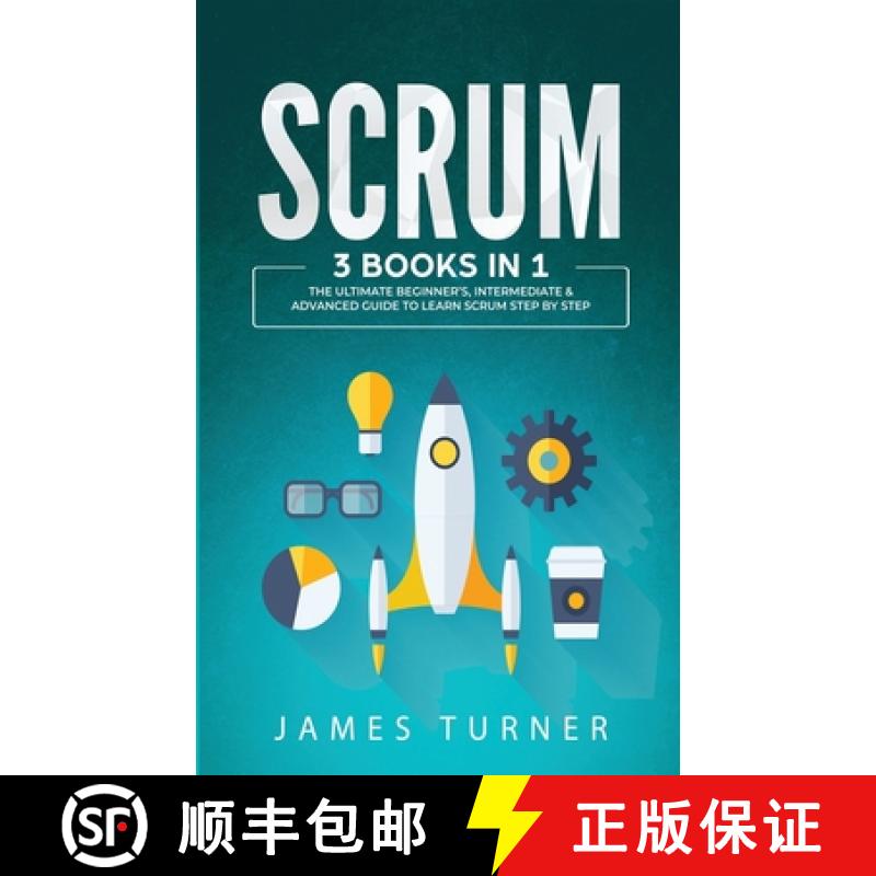 【3-4周达】Scrum: 3 Books in 1 - The Ultimate Beginner's, Intermediate & Advanced Guide to Learn Scru... [9781647711054]