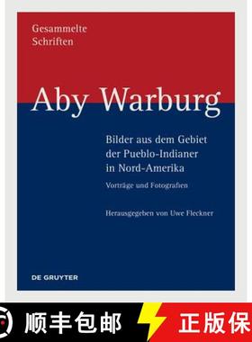 预订 Aby Warburg - Bilder Aus Dem Gebiet Der Pueblo-Indianer in Nord-Amerika: Vorträge Und Fotografien [9783110599213]