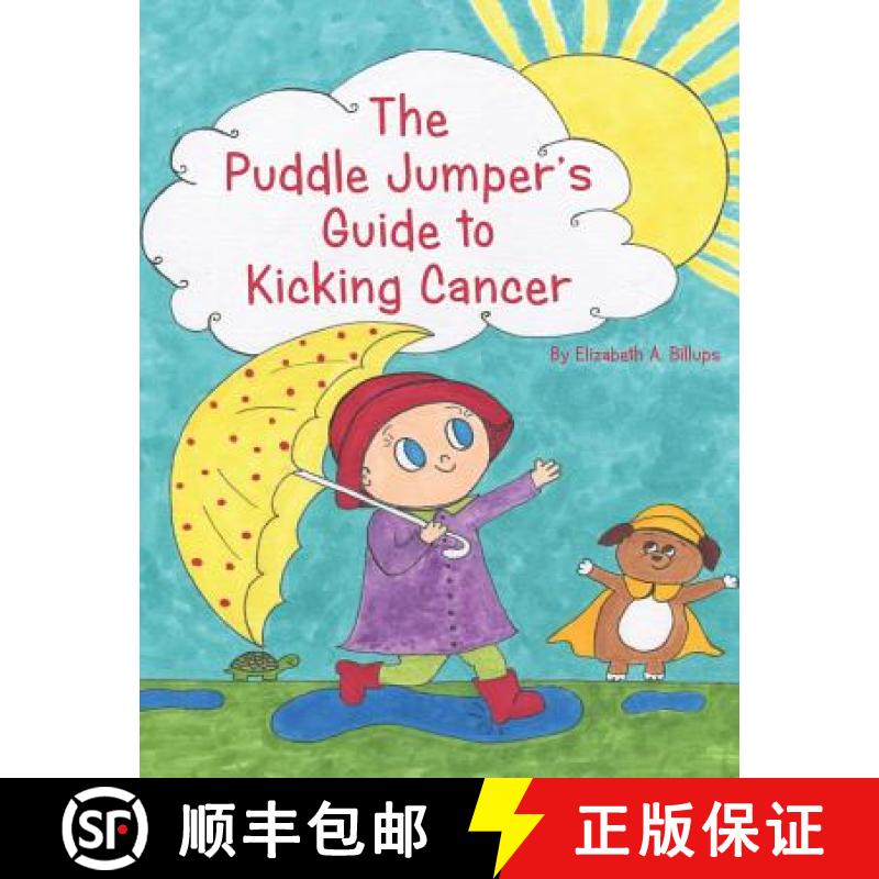 【3-4周达】The Puddle Jumper's Guide to Kicking Cancer: A true story about a spunky puddle jumper nam... [9780692859407]