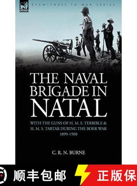【3-4周达】The Naval Brigade in Natal: With the Guns of H. M. S. Terrible & H. M. S. Tartar during th... [9781846775017]