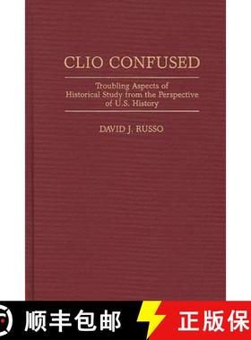 预订 Clio Confused: Troubling Aspects of Historical Study from the Perspective of U.S. History [9780313296826]