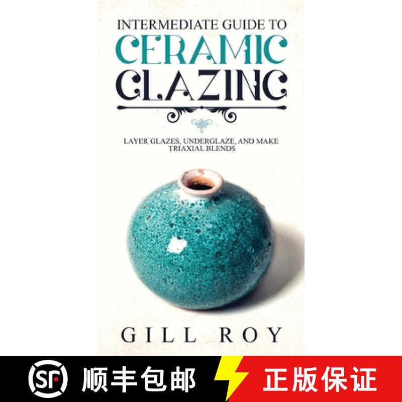 【3-4周达】Intermediate Guide to Ceramic Glazing: Layer Glazes, Underglaze, and Make Triaxial Blends [9781951035518]