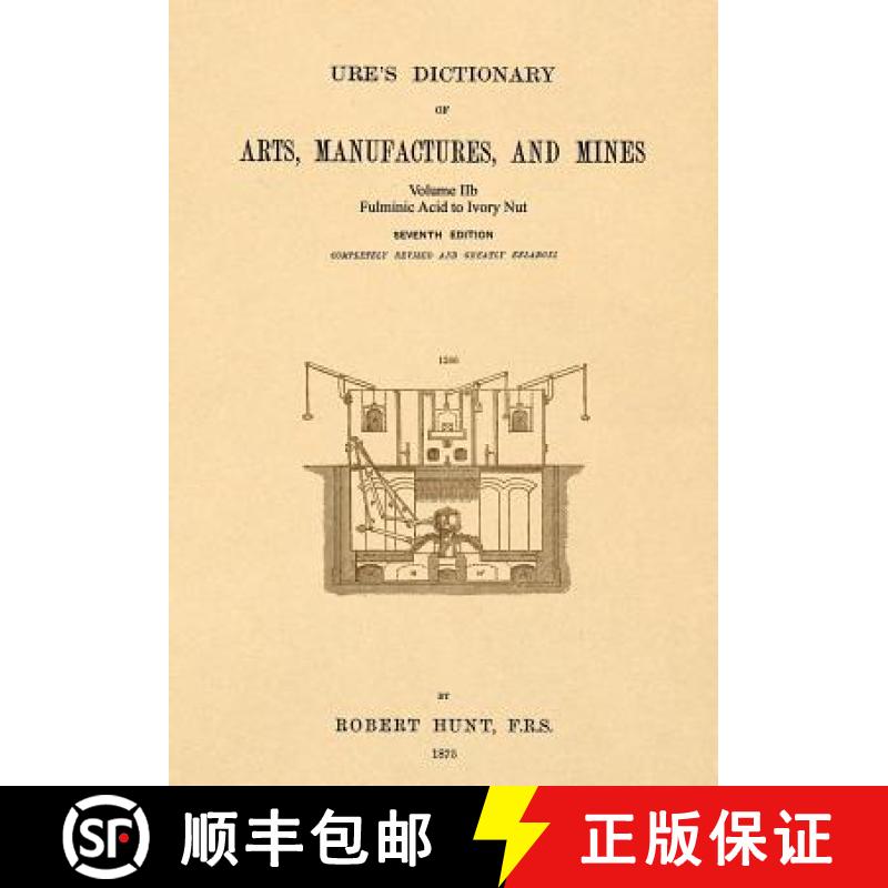 【3-4周达】Ure's Dictionary of Arts, Manufactures and Mines; Volume IIb: Fulminic Acid to Ivory Nut [9781542102384]