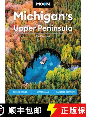 【3-4周达】Moon Michigan's Upper Peninsula (Sixth Edition): Scenic Drives, Waterfalls, Lakeside Getaways [9781640499966]