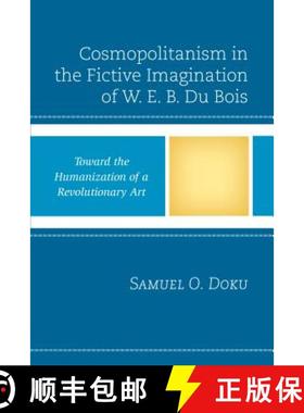 预订 Cosmopolitanism in the Fictive Imagination of W. E. B. Du Bois : Toward the Humanization of a Re... [9781498518314]