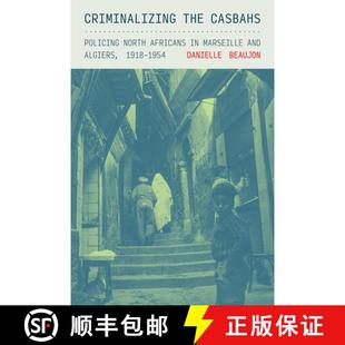 Algiers 4周达 Casbahs the North and 1918 Marseille Criminalizing Africans 9781501781483 1954 Policing