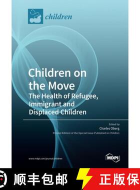 【3-4周达】Children on the Move: The Health of Refugee, Immigrant and Displaced Children [9783039282005]