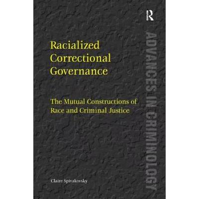 【4周达】Racialized Correctional Governance : The Mutual Constructions of Race and Criminal Justice [9781409437512]
