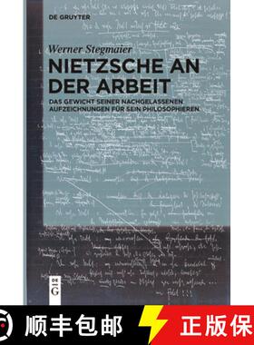 【3-4周达】Nietzsche an der Arbeit: Das Gewicht seiner nachgelassenen Aufzeichnungen fur sein Philoso... [9783111536798]
