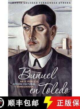 【3-4周达】Bunuel en Toledo - arte publico, accion cultural y vanguardia: arte publico, accion cultur... [9781855663039]