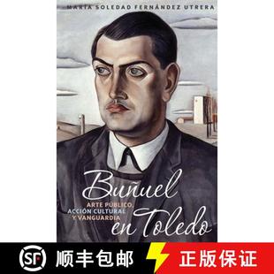 【3-4周达】Bunuel en Toledo - arte publico, accion cultural y vanguardia: arte publico, accion cultur... [9781855663039]