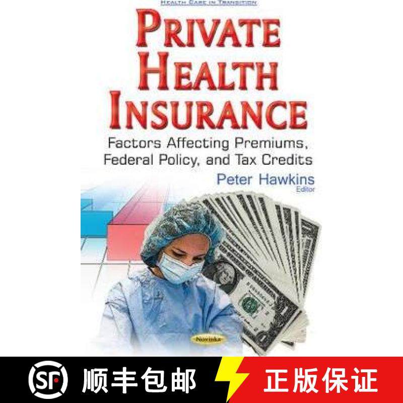 【3-4周达】Private Health Insurance: Factors Affecting Premiums, Federal Policy, and Tax Credits [9781536103229]
