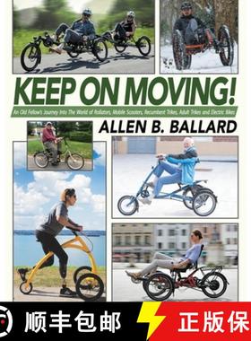 预订 Keep on Moving!: An Old Fellow's Journey into the World of Rollators, Mobile Scooters, Recumbent... [9781945146497]