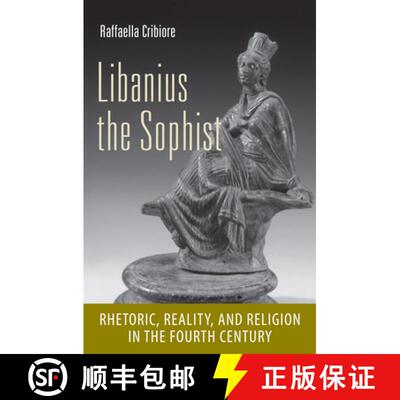 【3-4周达】Libanius the Sophist: Rhetoric, Reality, and Religion in the Fourth Century [9780801452079]