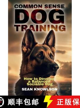 预订 Common Sense Dog Training: How to Develop a Balanced Sociable Dog [9781805417477]