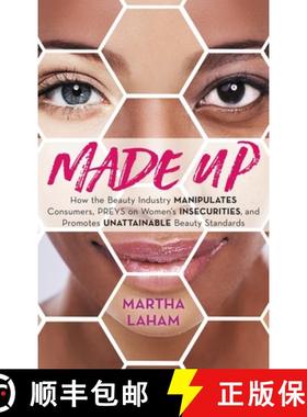 预订 Made Up : How the Beauty Industry Manipulates Consumers, Preys on Women's Insecurities, and Prom... [9798881806941]