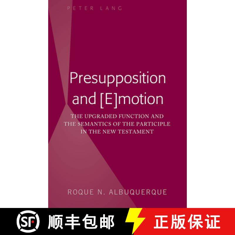 预订 Presupposition and [E]motion : The Upgraded Function and the Semantics of the Participle in the ... [9781433163944]