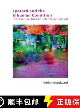 【3-4周达】精装 Lyotard and the Inhuman Condition: Reflections on Nihilism, Information and Art [9780748697243]