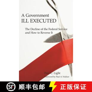【3-4周达】A Government Ill Executed – The Decline of the Federal Service and How to Reverse It [9780674034785]