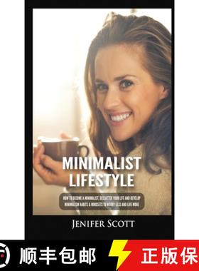 预订 Minimalist Lifestyle: How to Become a Minimalist, Declutter Your Life and Develop Minimalism Hab... [9781955617659]