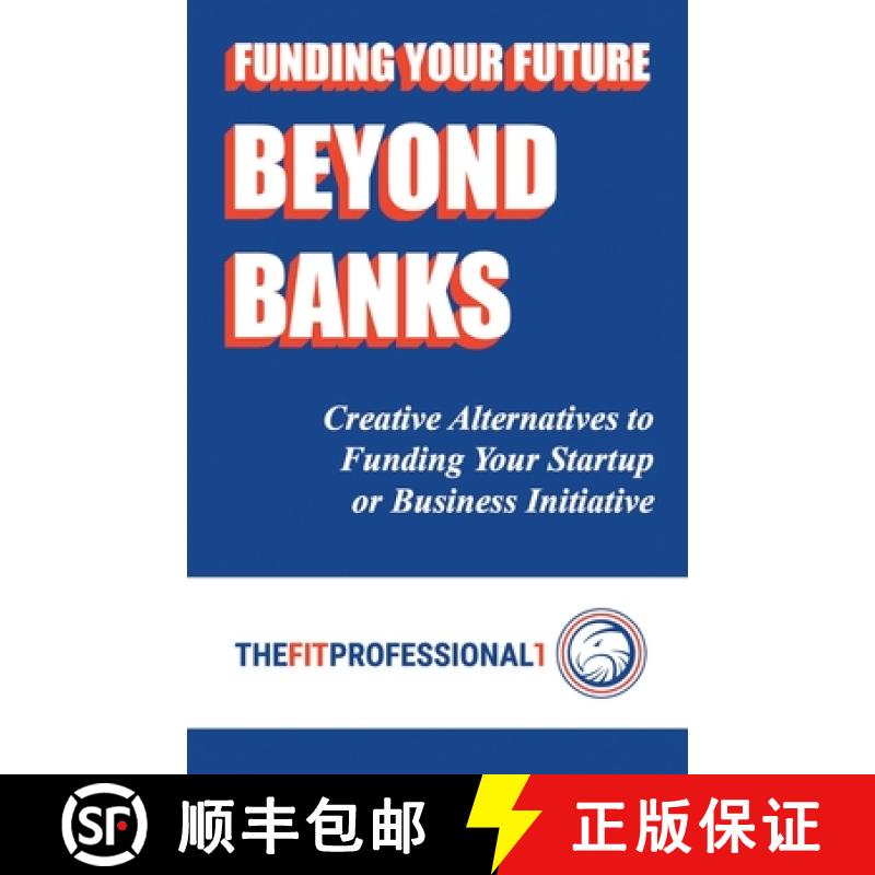 【2-3周达】Funding Your Future Beyond Banks: Creative Alternatives to Funding Your Startup or Busines... [9798765236925]