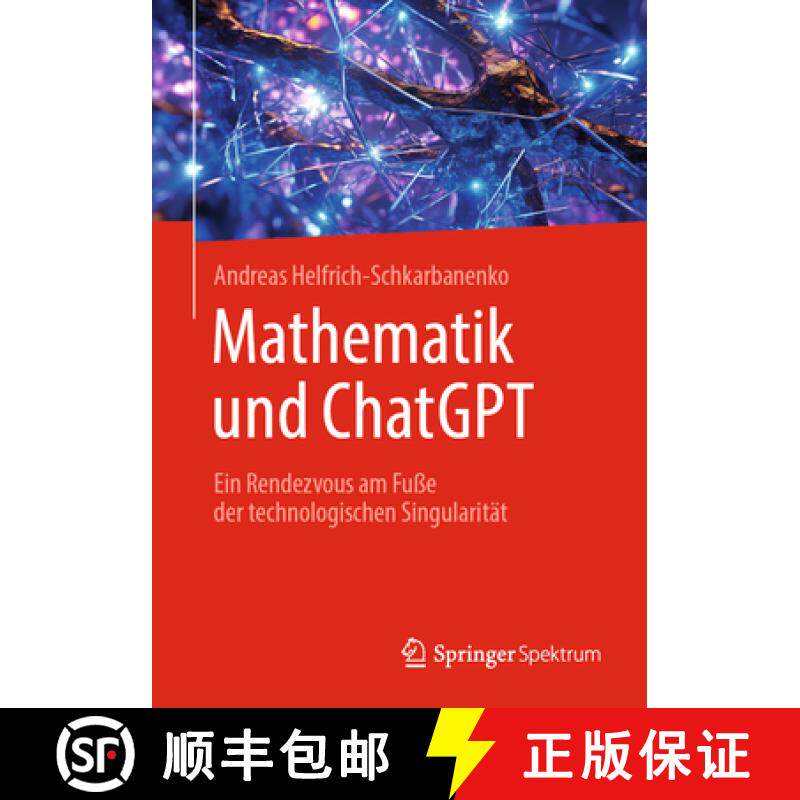 【3-4周达】Mathematik und ChatGPT : Ein Rendezvous am Fuße der technologischen Singularität [9783662682081]