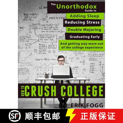 【3-4周达】How to Crush College: The Unorthodox Guide to Adding Sleep, Reducing Stress, Double Majori... [9780989865418]