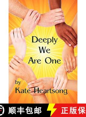 预订 Deeply We Are One: An Experiential Guide to Recognizing Your Divine Nature and Understanding You... [9780984249220]