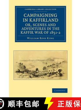 【3-4周达】Campaigning in Kaffirland, or, Scenes and Adventures in the Kaffir War of 1851–2: - Campa... [9781108032193]