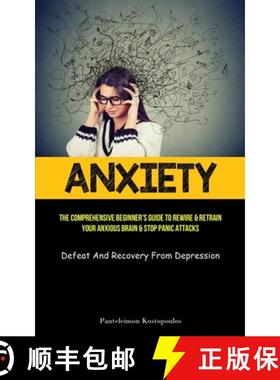 【3-4周达】Anxiety: The Comprehensive Beginner's Guide To Rewire & Retrain Your Anxious Brain & Stop ... [9781837872725]