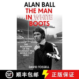 【3-4周达】Alan Ball: The Man in White Boots: The biography of the youngest 1966 World Cup Hero [9781473660373]