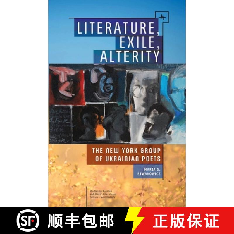 【3-4周达】Literature, Exile, Alterity : The New York Group of Ukrainian Poets [9781618114037]