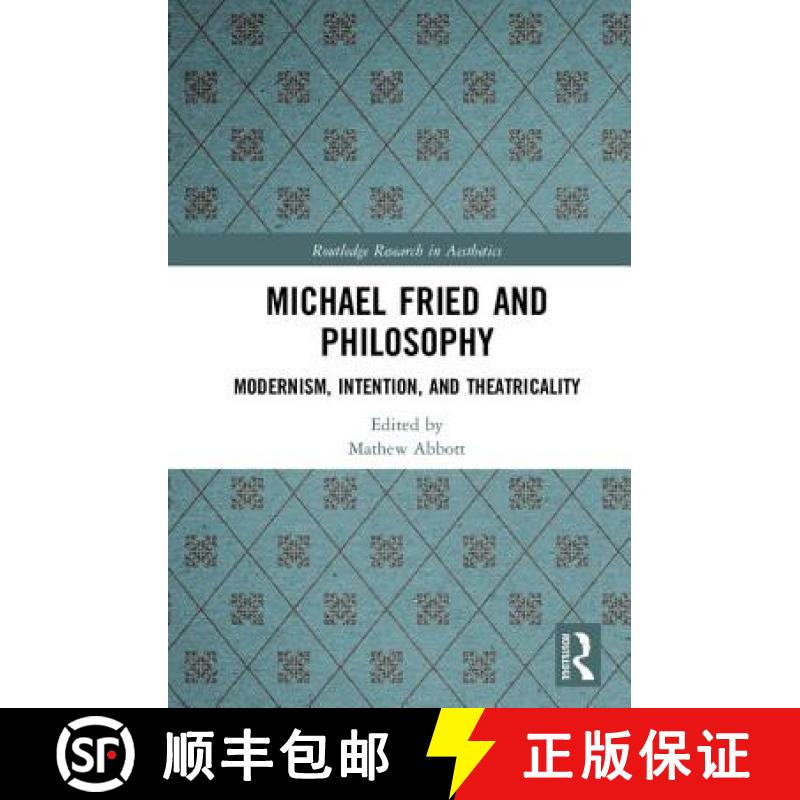 【3-4周达】Michael Fried and Philosophy: Modernism, Intention, and Theatricality [9781138679801]