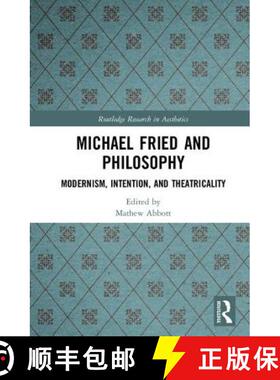 预订 Michael Fried and Philosophy: Modernism, Intention, and Theatricality [9781138679801]