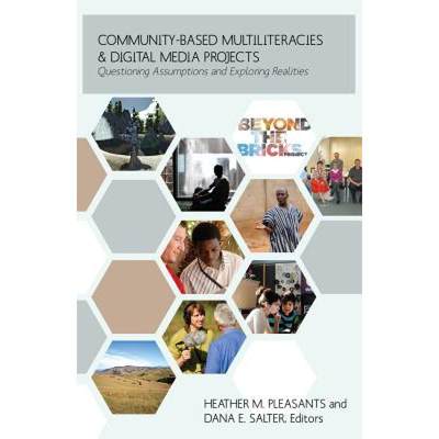 【4周达】Community-Based Multiliteracies and Digital Media Projects : Questioning Assumptions and Exp... [9781433119767]