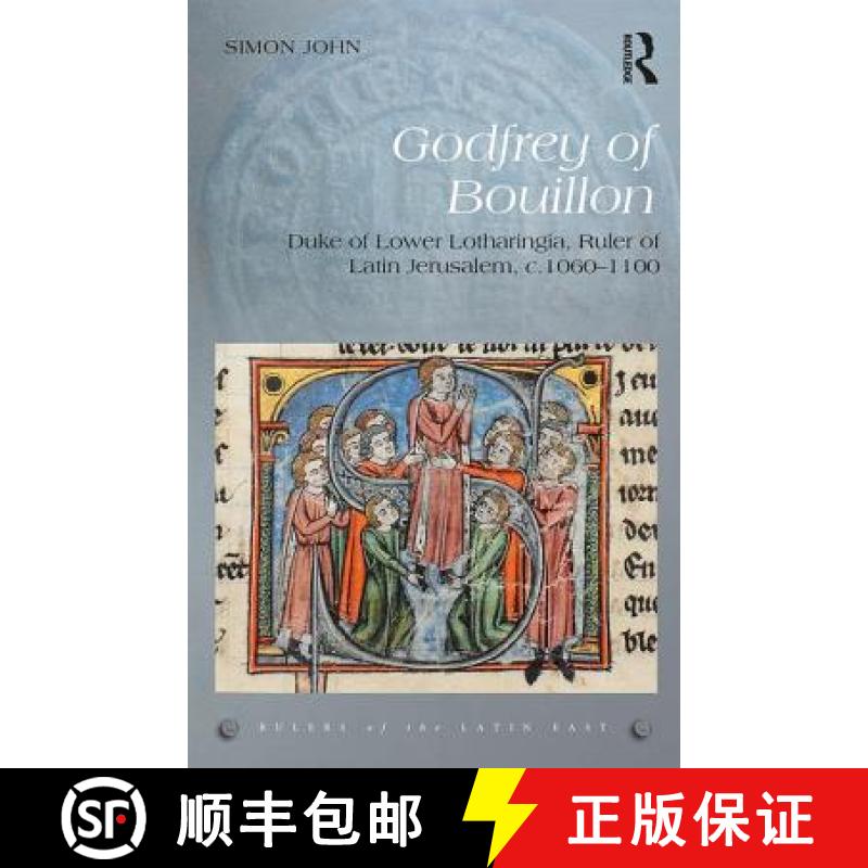 预订 Godfrey of Bouillon: Duke of Lower Lotharingia, Ruler of Latin Jerusalem, c.1060-1100 [9781472458964]