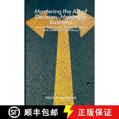 【3-4周达】Mastering the Art of Decision-Making in Business: How to Think Faster, Decide Smarter, and... [9789371345125]