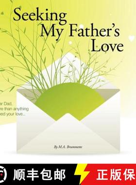 【3-4周达】Seeking My Father's Love: Dear Dad, More than anything I need your love... [9781449711160]