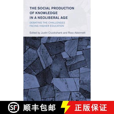 【3-4周达】The Social Production of Knowledge in a Neoliberal Age : Debating the Challenges Facing Hi... [9781538161401]