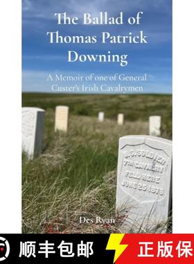 【3-4周达】The Ballad of Thomas Patrick Downing: A Memoir of one of General Custer's Irish Cavalrymen [9781068672804]
