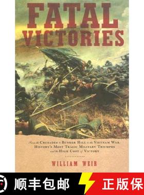 【3-4周达】Fatal Victories: From the Crusades to Bunker Hill to the Vietnam War: History's Most Tragi... [9781933648125]