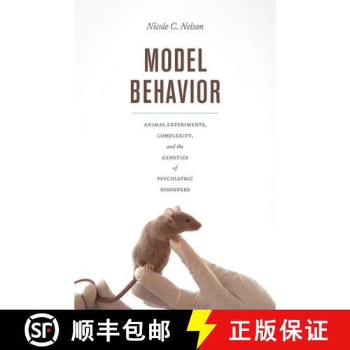 【3-4周达】精装 Model Behavior – Animal Experiments, Complexity, and the Genetics of Psychiatric Dis... [9780226545929]