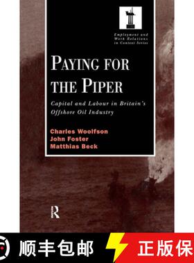 【3-4周达】Paying for the Piper : Capital and Labour in Britain's Offshore Oil Industry [9780720123487]