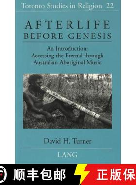 预订 Afterlife Before Genesis: An Introduction : Accessing the Eternal Through Australian Aboriginal ... [9780820434773]